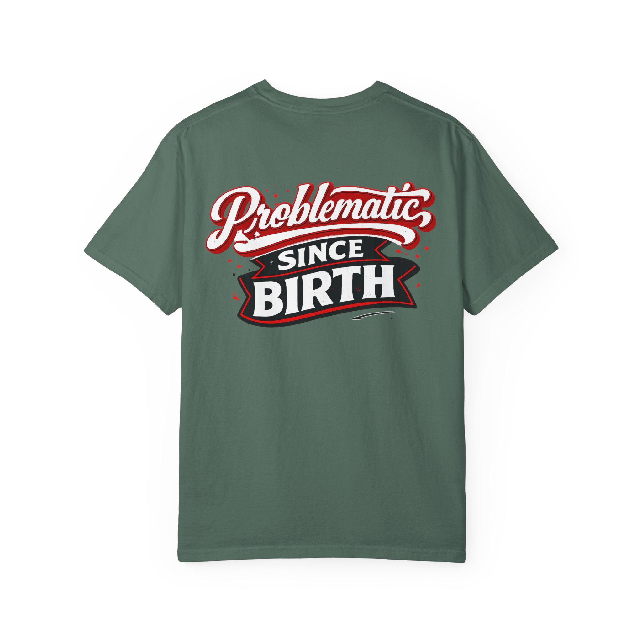 Problematic Since Birth T‑Shirt- Graphic Tee